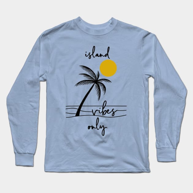 Island Vibes Only - Tropical Palm and Sun Long Sleeve T-Shirt by Retro Travel Design